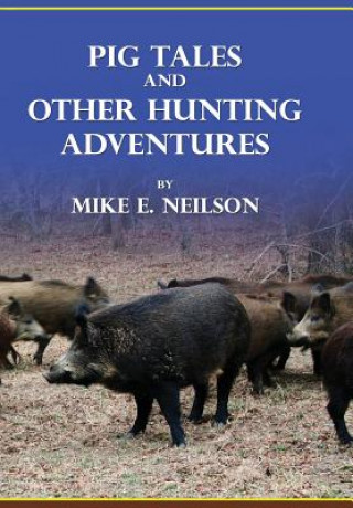 Livre Pig Tales and Other Hunting Adventures Mike E Neilson