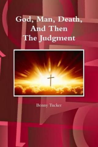 Carte God, Man, Death and Then the Judgment Benny Tucker