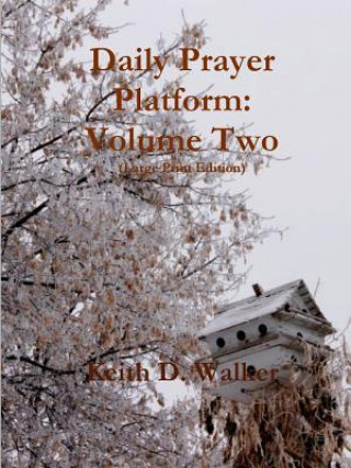Könyv Daily Prayer Platform: Volume Two (Large Print Edition) Keith D Walker