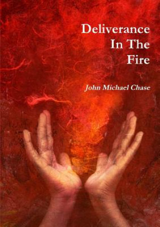 Kniha Deliverance in the Fire John Michael Chase