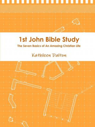 Knjiga 1st John Bible Study the Seven Basics for an Amazing Christian Life Dalton