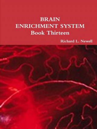 Book BRAIN ENRICHMENT SYSTEM Book Thirteen Richard L Newell