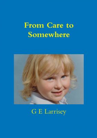 Carte From Care to Somewhere G E Larrisey