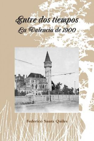 Kniha Entre DOS Tiempos.La Valencia De 1900 Federico Saura Quiles