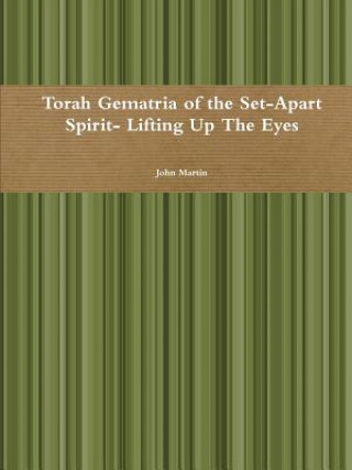 Książka Torah Gematria of the Set-Apart Spirit- Lifting Up the Eyes John (Columbia University) Martin