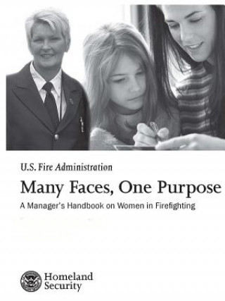 Carte Many Faces, One Purpose: A Manager's Handbook on Women in Firefighting U S Fire Administration