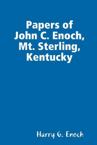 Kniha Papers of John C. Enoch, Mt. Sterling, Kentucky Harry G Enoch