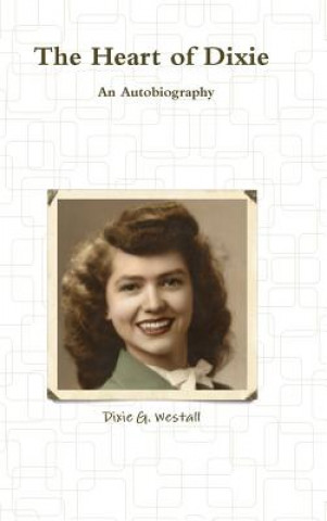 Könyv Heart of Dixie an Autobiography Dixie G Westall