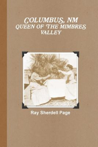 Carte Columbus, Nm Queen of the Mimbres Valley Ray Sherdell Page