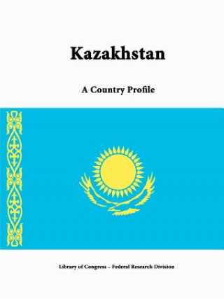 Livre Kazakhstan: A Country Profile Federal Research Division