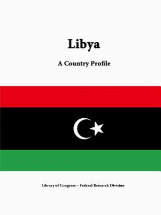 Knjiga Libya: A Country Profile Federal Research Division