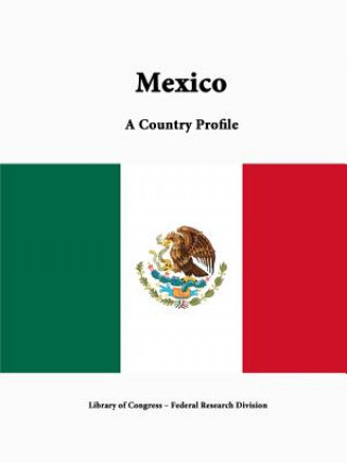 Книга Mexico: A Country Profile Federal Research Division