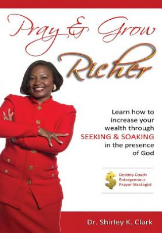 Kniha Pray & Grow Richer Dr Shirley K Clark