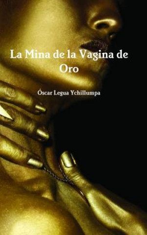 Książka Mina De La Vagina De Oro Oscar Legua Ychillumpa