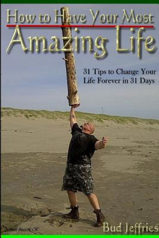 Carte How to Have Your Most Amazing Life Bud Jeffries