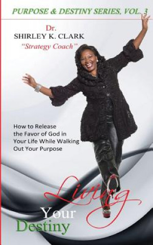 Könyv Living Your Destiny Dr Shirley K Clark