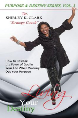 Könyv Living Your Destiny Dr Shirley K Clark