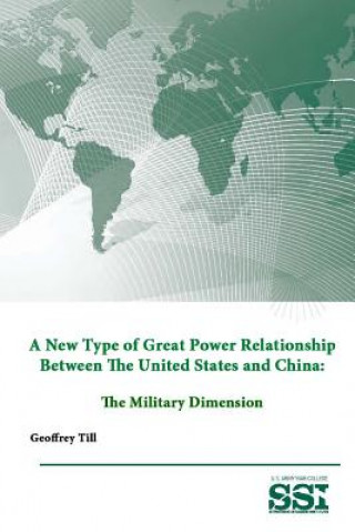 Kniha New Type of Great Power Relationship Between the United States and China: the Military Dimension U S Army War College