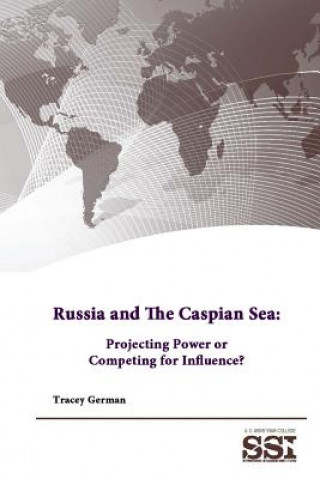 Könyv Russia and the Caspian Sea: Projecting Power or Competing for Influence? U S Army War College
