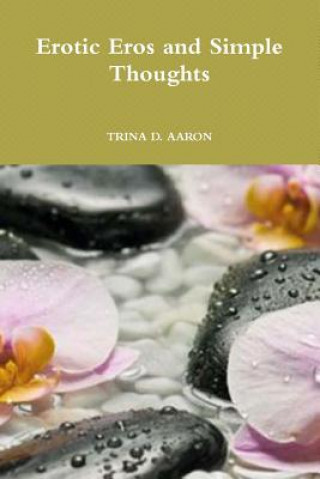 Kniha Erotic Eros and Simple Thoughts Trina D Aaron