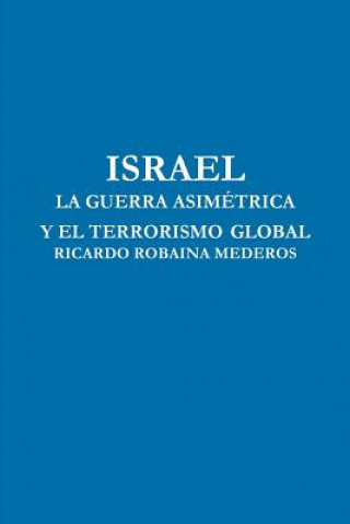 Könyv Israel La Guerra Asimetrica Y El Terrorismo Global Ricardo Robaina Mederos