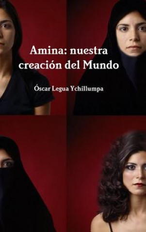Könyv Amina: Nuestra Creacion Del Mundo Oscar Legua Ychillumpa