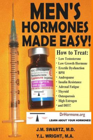 Book Men's Hormones Made Easy!: How to Treat Low Testosterone, Low Growth Hormone, Erectile Dysfunction, Bph, Andropause, Insulin Resistance, Adrenal Fatig Y L Wright M a