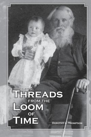 Książka Threads from the Loom of Time Dorothy L Thompson