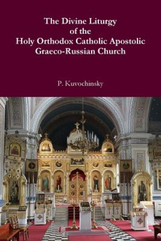 Carte Divine Liturgy of the Holy Orthodox Catholic Apostolic Graeco-Russian Church P Kuvochinsky
