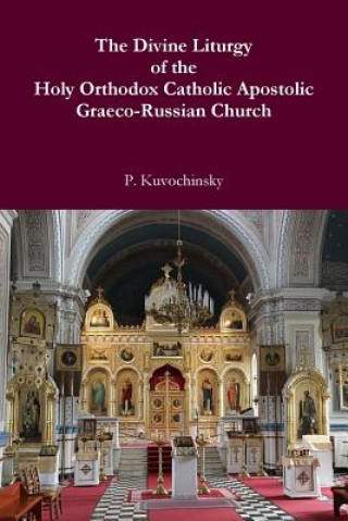 Kniha Divine Liturgy of the Holy Orthodox Catholic Apostolic Graeco-Russian Church P Kuvochinsky