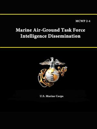 Könyv Mcwp 2-4: Marine Air-Ground Task Force Intelligence Dissemination U S Marine Corps