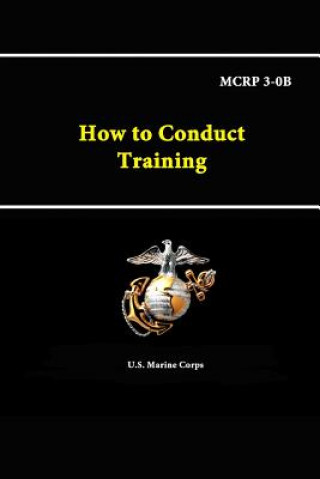 Book How to Conduct Training - Mcrp 3-0b U S Marine Corps