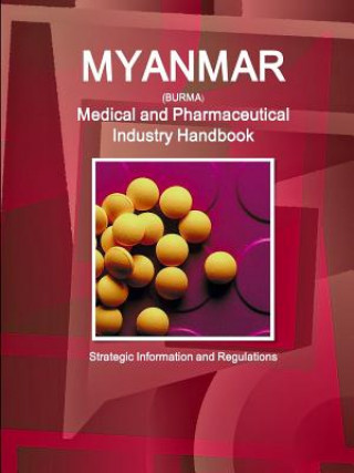 Kniha Myanmar Medical and Pharmaceutical Industry Handbook - Strategic Information and Regulations Inc Ibp