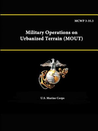 Könyv Mcwp 3-35.3 - Military Operations on Urbanized Terrain (Mout) U S Marine Corps