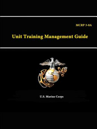 Könyv Unit Training Management Guide - Mcrp 3-0 U S Marine Corps