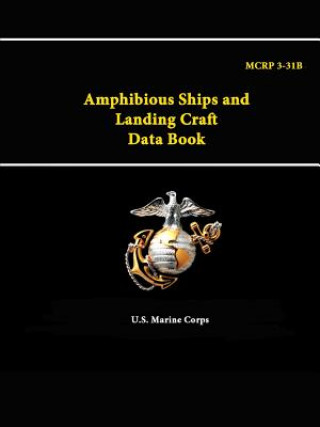 Kniha Amphibious Ships and Landing Craft Data Book - Mcrp 3-31b U S Marine Corps