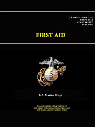 Könyv First Aid - C1, Fm 4-25.11 (Fm 21-11) - Ntrp 4-02.1.1 - Afman 44-163(I) - Mcrp 3-02g U S Marine Corps