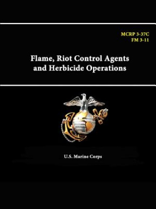 Kniha Flame, Riot Control Agents and Herbicide Operations - Mcrp 3-37c - Fm 3-11 U S Marine Corps