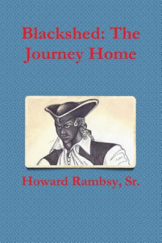 Könyv Blackshed: the Journey Home Sr Howard Rambsy