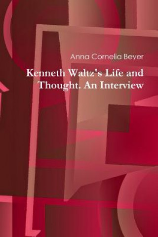 Książka Kenneth Waltz's Life and Thought. an Interview Anna Cornelia Beyer