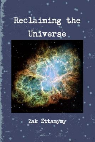 Книга Reclaiming the Universe Zak Ettamymy