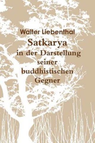 Knjiga Satkarya in Der Darstellung Seiner Buddhistischen Gegner Walter Liebenthal