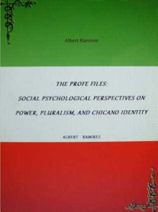 Könyv Profe Files: Social Psychological Perspectives on Power, Pluralism, and Chicano Identity Albert Ramirez