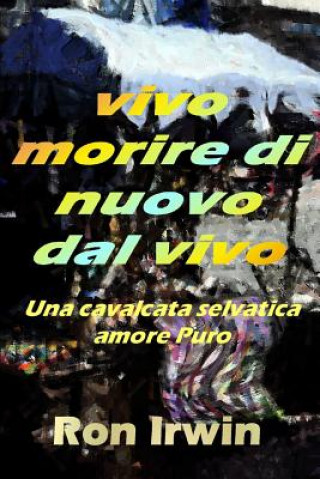 Libro Vivo Morire Di Nuovo Dal Vivo Ron Irwin