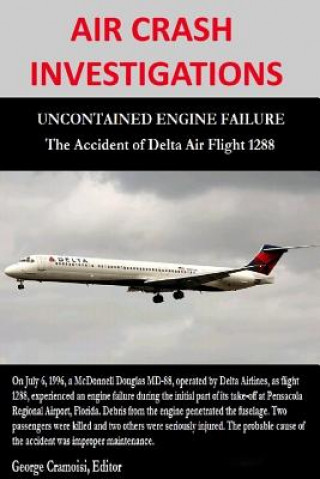 Livre Air Crash Investigations - Uncontained Engine Failure - the Accident of Delta Air Flight 1288 George Cramoisi