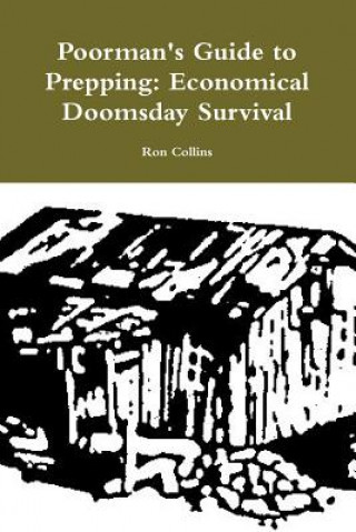 Kniha Poorman's Guide to Prepping: Economical Doomsday Survival Ron Collins