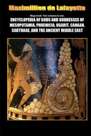 Carte Mega Book: Encyclopedia of Gods and Goddesses of Mesopotamia Phoenicia, Ugarit, Canaan, Carthage, and the Ancient Middle East Maximillien De Lafayette