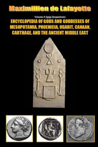 Carte Encyclopedia of Gods and Goddesses of Mesopotamia Phoenicia, Ugarit, Canaan, Carthage, and the Ancient Middle East. V.II Maximillien De Lafayette