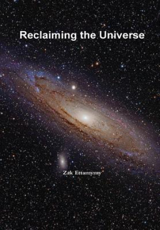 Könyv Reclaiming the Universe Zak Ettamymy