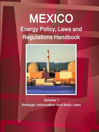 Книга Mexico Energy Policy, Laws and Regulations Handbook Volume 1 Strategic Information and Basic Laws Inc Ibp